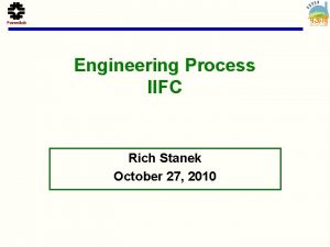 Engineering Process IIFC Rich Stanek October 27 2010