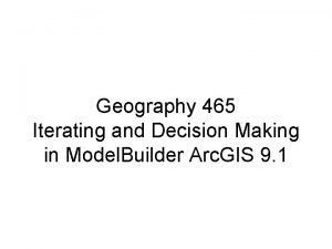 Geography 465 Iterating and Decision Making in Model