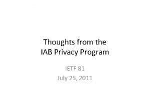 Thoughts from the IAB Privacy Program IETF 81