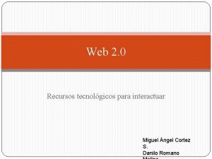 Web 2 0 Recursos tecnolgicos para interactuar Miguel