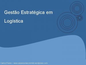 Gesto Estratgica em Logstica Carlos Freire www assessoriacommkt