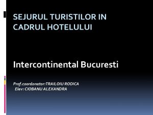 SEJURUL TURISTILOR IN CADRUL HOTELULUI Intercontinental Bucuresti Prof