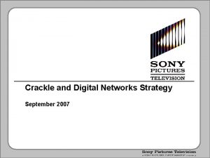 Crackle and Digital Networks Strategy September 2007 Digital