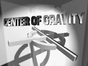 CENTER OF GRAVITY Center of Gravity COG DefinitionThe