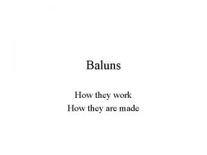 Baluns How they work How they are made