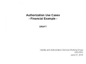 Authorization Use Cases Financial Example DRAFT Identity and
