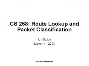 CS 268 Route Lookup and Packet Classification Ion