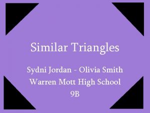 Similar Triangles Sydni Jordan Olivia Smith Warren Mott