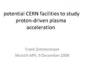 potential CERN facilities to study protondriven plasma acceleration
