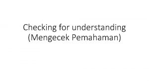 Checking for understanding Mengecek Pemahaman Checking for understanding