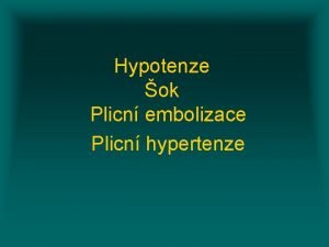 Hypotenze ok Plicn embolizace Plicn hypertenze Ortostatick hypotenze