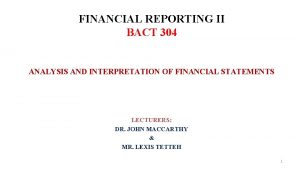 FINANCIAL REPORTING II BACT 304 ANALYSIS AND INTERPRETATION