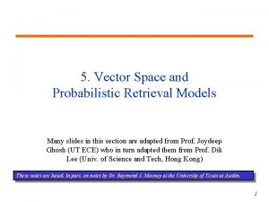 5 Vector Space and Probabilistic Retrieval Models Many