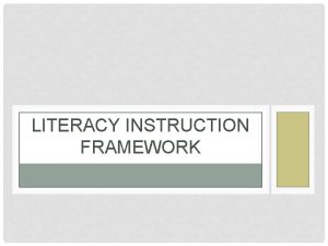 LITERACY INSTRUCTION FRAMEWORK OBJECTIVES Reflect on Effective Literacy