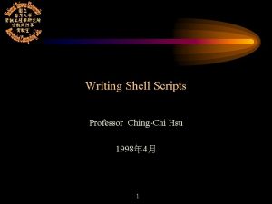 Writing Shell Scripts Professor ChingChi Hsu 1998 4