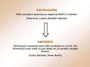 RACIONALIZEM Edino zanesljivo spoznanje je mogoe pridobiti z