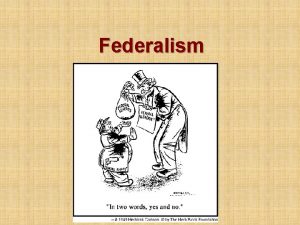 Federalism Federalism Defined Federalism is a system of