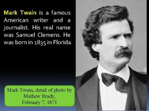 Mark Twain is a famous American writer and