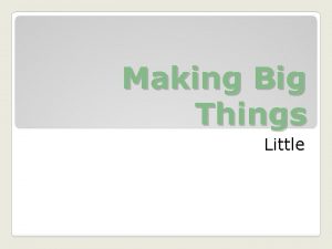 Making Big Things Little The term for making