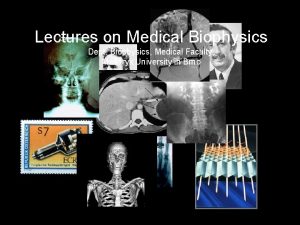 Lectures on Medical Biophysics Dept Biophysics Medical Faculty