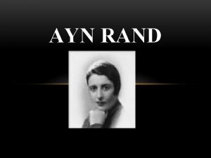 AYN RAND BIOGRAPHY Ayn Rand was born in