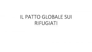 IL PATTO GLOBALE SUI RIFUGIATI 1 La situazione