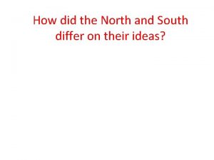 How did the North and South differ on