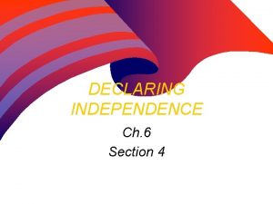 DECLARING INDEPENDENCE Ch 6 Section 4 THE CONTINENTAL