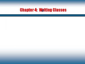 Chapter 4 Writing Classes Writing Classes q Weve