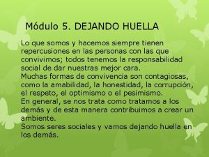 Mdulo 5 DEJANDO HUELLA Lo que somos y