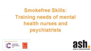 Smokefree Skills Training needs of mental health nurses