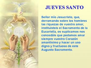 JUEVES SANTO Seor mo Jesucristo que derramando sobre