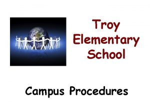 Troy Elementary School Campus Procedures GET Involved Give