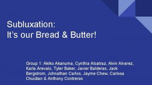 Subluxation Its our Bread Butter Group 1 Akiko