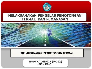 MELAKSANAKAN PENGELAS PEMOTONGAN TERMAL DAN PEMANASAN BODY OTOMOTIF