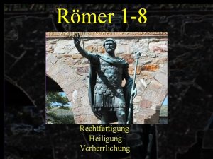 Rmer 1 8 Rechtfertigung Heiligung Verherrlichung I Gottes