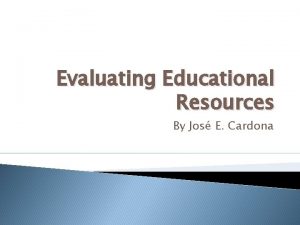 Evaluating Educational Resources By Jos E Cardona Educational