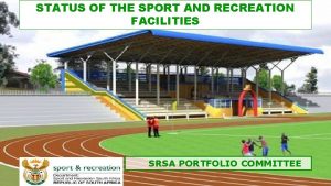 STATUS OF THE SPORT AND RECREATION FACILITIES SRSA