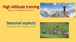 High Altitude training Benefit to aerobic endurance Seasonal