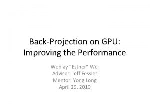 BackProjection on GPU Improving the Performance Wenlay Esther