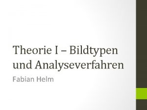 Theorie I Bildtypen und Analyseverfahren Fabian Helm Inhalt