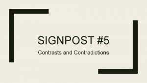 SIGNPOST 5 Contrasts and Contradictions Definition A sharp