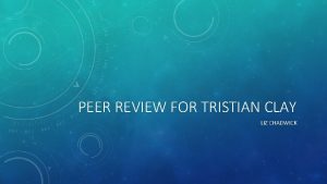 PEER REVIEW FOR TRISTIAN CLAY LIZ CHADWICK EDUCATIONAL