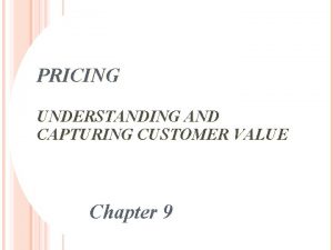 PRICING UNDERSTANDING AND CAPTURING CUSTOMER VALUE 1 Chapter
