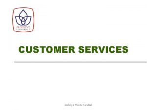 CUSTOMER SERVICES Andary A Munita Hanafiah Three Cs