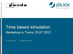 Mitglied der HelmholtzGemeinschaft Time based simulation Workshop in