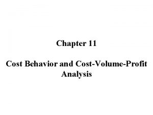 Chapter 11 Cost Behavior and CostVolumeProfit Analysis Cost