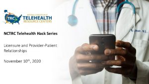NCTRC Telehealth Hack Series Licensure and ProviderPatient Relationships