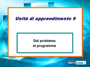 Unit di apprendimento 9 Dal problema al programma