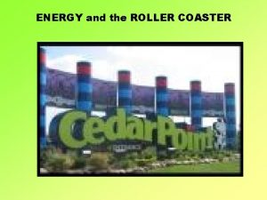 ENERGY and the ROLLER COASTER Key Questions What